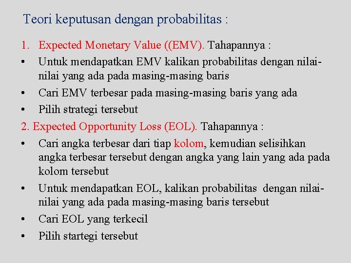 Teori keputusan dengan probabilitas : 1. Expected Monetary Value ((EMV). Tahapannya : • Untuk