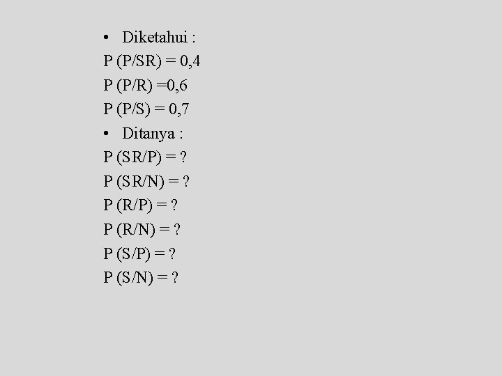  • Diketahui : P (P/SR) = 0, 4 P (P/R) =0, 6 P