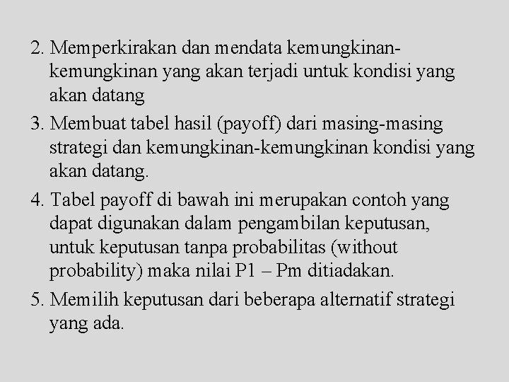 2. Memperkirakan dan mendata kemungkinan yang akan terjadi untuk kondisi yang akan datang 3.