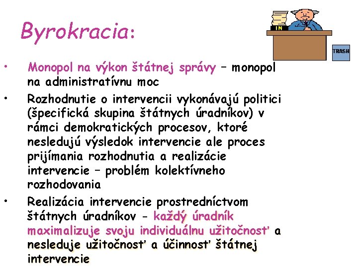 Byrokracia: • • • Monopol na výkon štátnej správy – monopol na administratívnu moc