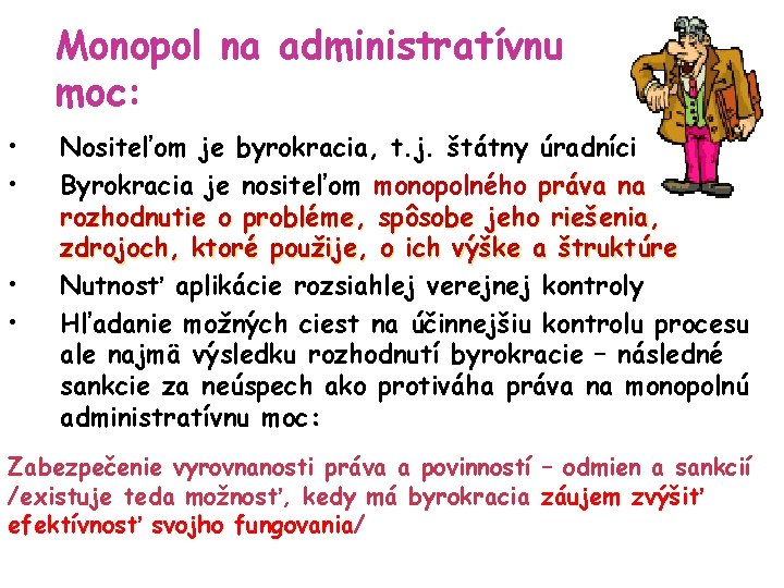 Monopol na administratívnu moc: • • Nositeľom je byrokracia, t. j. štátny úradníci Byrokracia