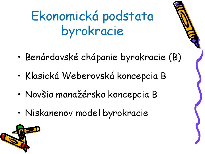 Ekonomická podstata byrokracie • Benárdovské chápanie byrokracie (B) • Klasická Weberovská koncepcia B •