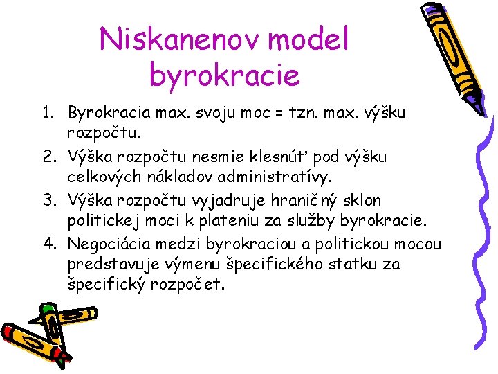 Niskanenov model byrokracie 1. Byrokracia max. svoju moc = tzn. max. výšku rozpočtu. 2.