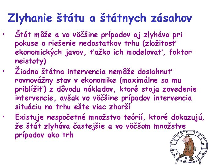 Zlyhanie štátu a štátnych zásahov • • • Štát môže a vo väčšine prípadov