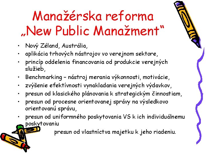 Manažérska reforma „New Public Manažment“ • Nový Zéland, Austrália, • aplikácia trhových nástrojov vo