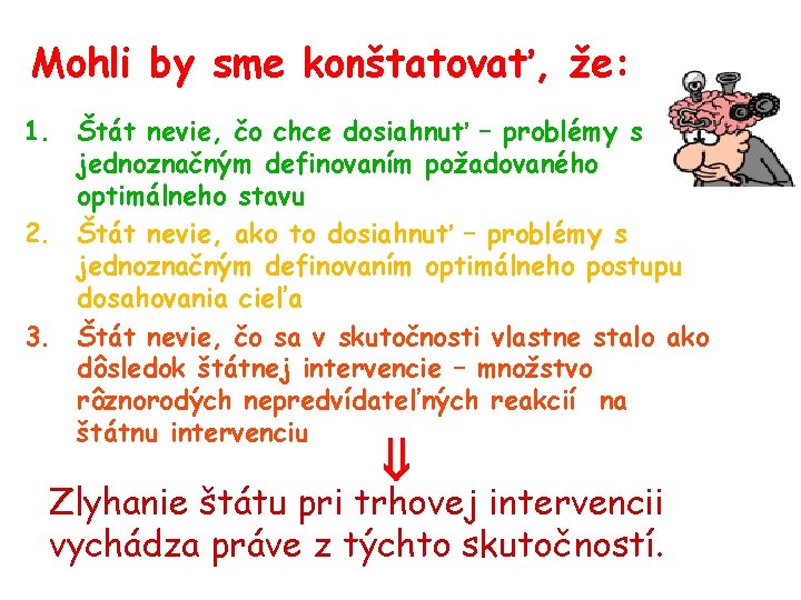 Mohli by sme konštatovať, že: 1. Štát nevie, čo chce dosiahnuť – problémy s