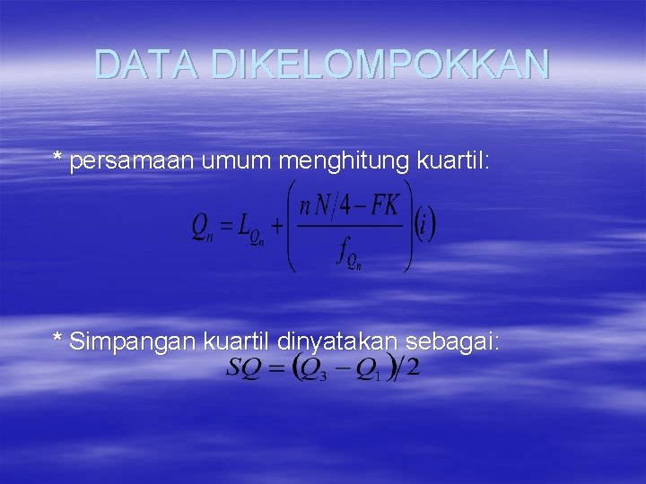 DATA DIKELOMPOKKAN * persamaan umum menghitung kuartil: * Simpangan kuartil dinyatakan sebagai: 