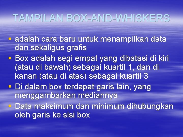 TAMPILAN BOX-AND-WHISKERS § adalah cara baru untuk menampilkan data dan sekaligus grafis § Box