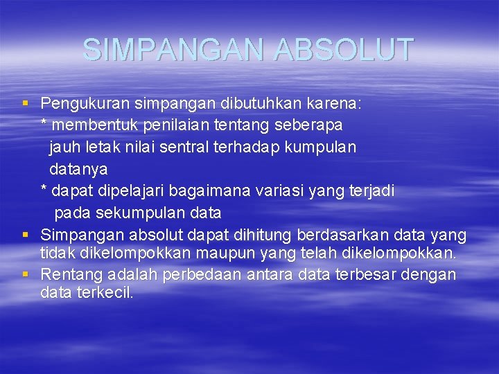 SIMPANGAN ABSOLUT § Pengukuran simpangan dibutuhkan karena: * membentuk penilaian tentang seberapa jauh letak