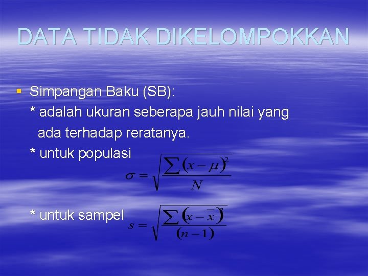 DATA TIDAK DIKELOMPOKKAN § Simpangan Baku (SB): * adalah ukuran seberapa jauh nilai yang