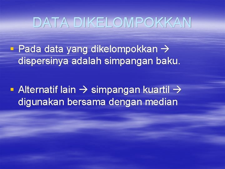 DATA DIKELOMPOKKAN § Pada data yang dikelompokkan dispersinya adalah simpangan baku. § Alternatif lain