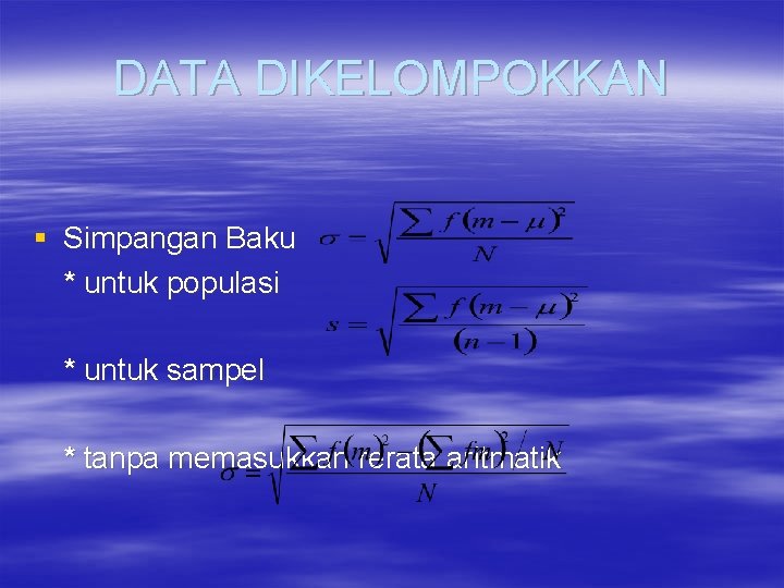 DATA DIKELOMPOKKAN § Simpangan Baku * untuk populasi * untuk sampel * tanpa memasukkan