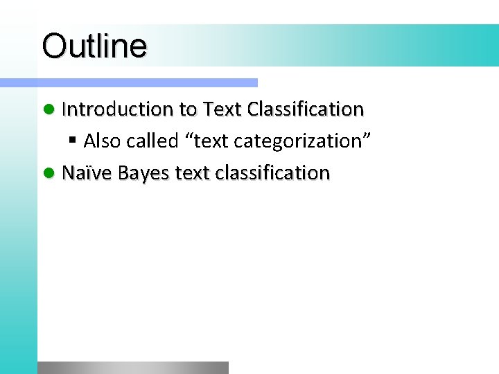 Outline l Introduction to Text Classification § Also called “text categorization” l Naïve Bayes