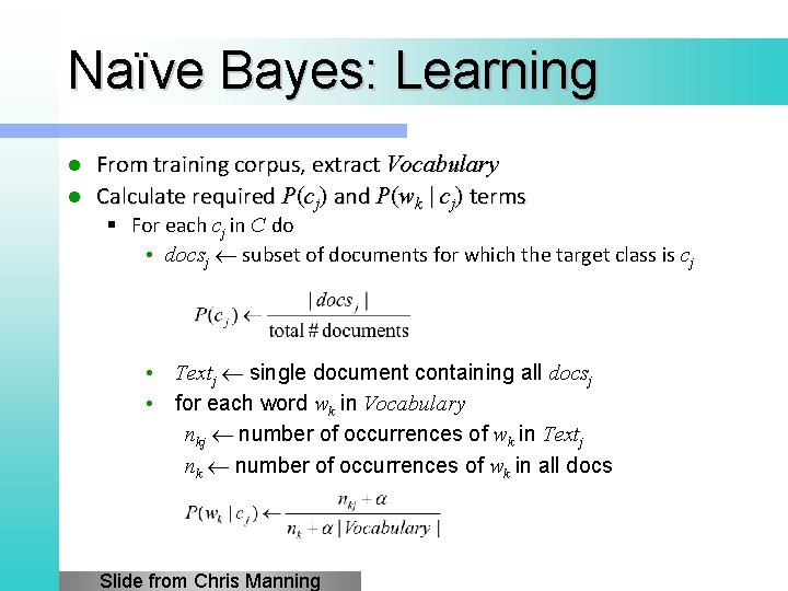 Naïve Bayes: Learning From training corpus, extract Vocabulary l Calculate required P(cj) and P(wk