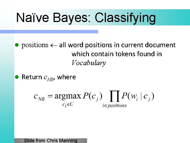 Naïve Bayes: Classifying l positions all word positions in current document which contain tokens