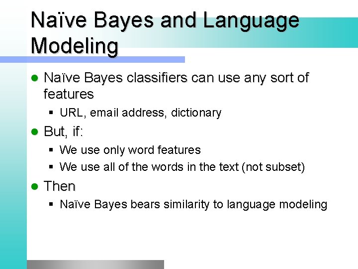 Naïve Bayes and Language Modeling l Naïve Bayes classifiers can use any sort of