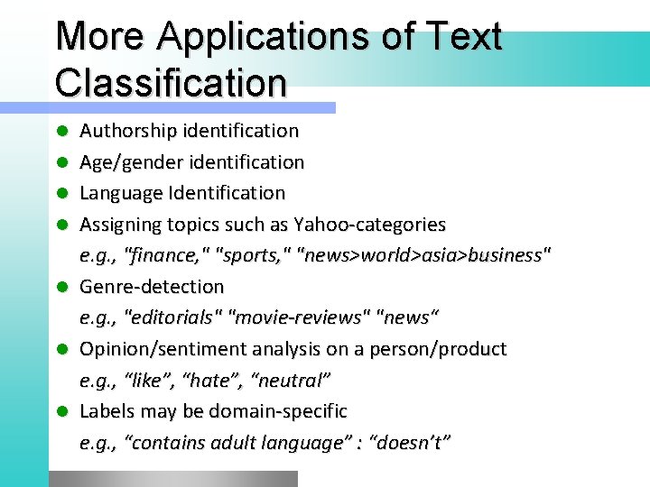 More Applications of Text Classification l l l l Authorship identification Age/gender identification Language