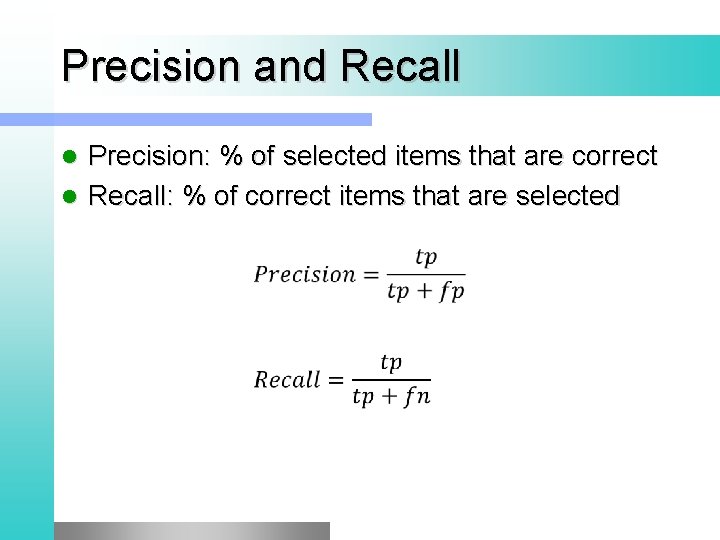 Precision and Recall Precision: % of selected items that are correct l Recall: %