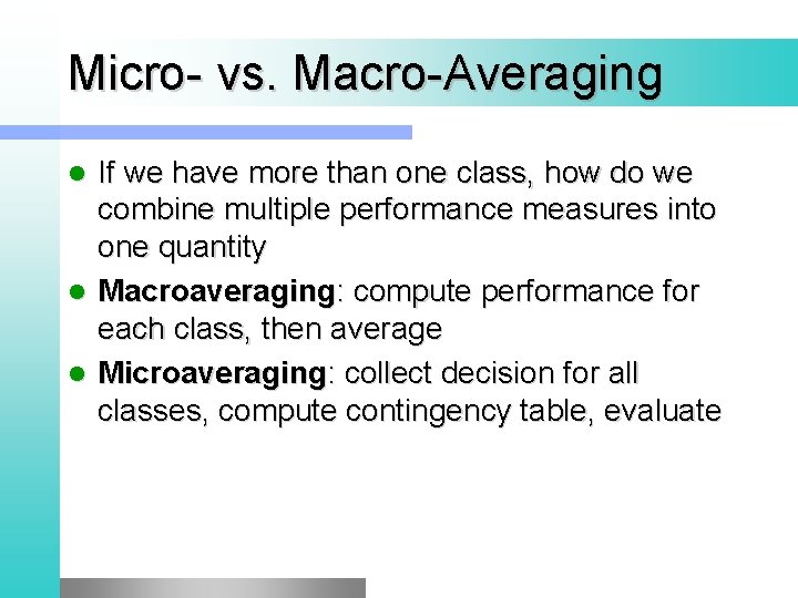 Micro- vs. Macro-Averaging If we have more than one class, how do we combine