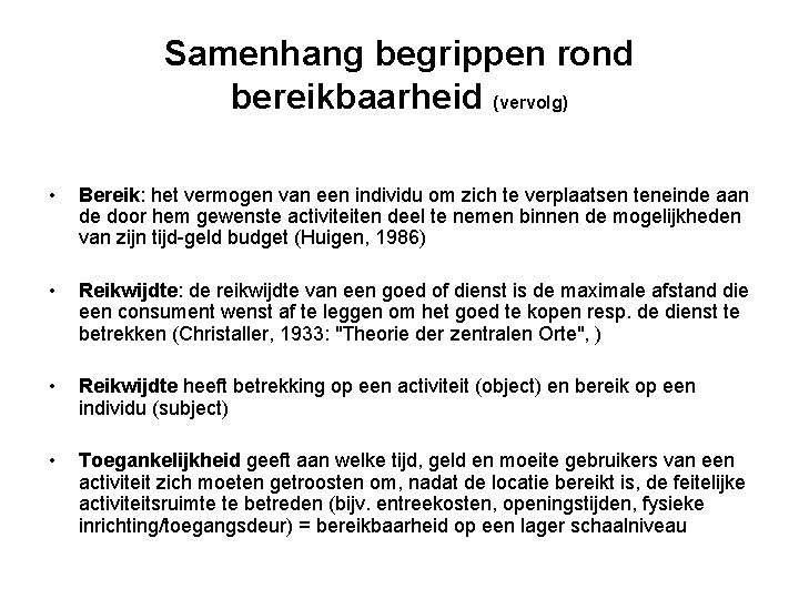 Samenhang begrippen rond bereikbaarheid (vervolg) • Bereik: het vermogen van een individu om zich