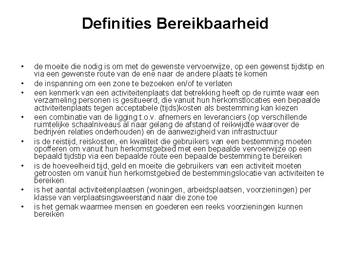 Definities Bereikbaarheid • • de moeite die nodig is om met de gewenste vervoerwijze,