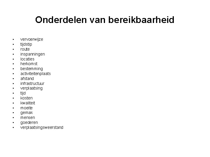 Onderdelen van bereikbaarheid • • • • • vervoerwijze tijdstip route inspanningen locaties herkomst