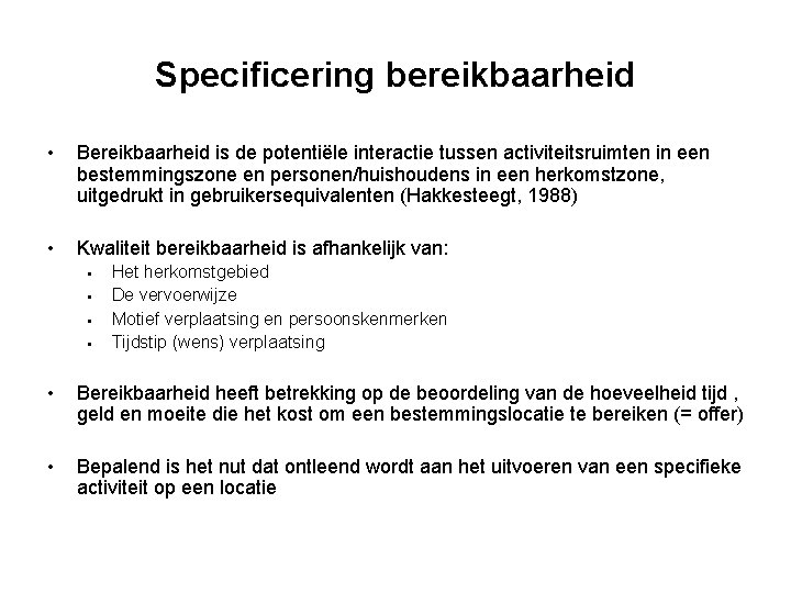 Specificering bereikbaarheid • Bereikbaarheid is de potentiële interactie tussen activiteitsruimten in een bestemmingszone en