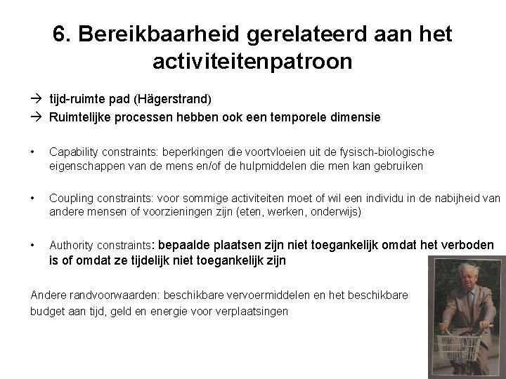 6. Bereikbaarheid gerelateerd aan het activiteitenpatroon tijd-ruimte pad (Hägerstrand) Ruimtelijke processen hebben ook een