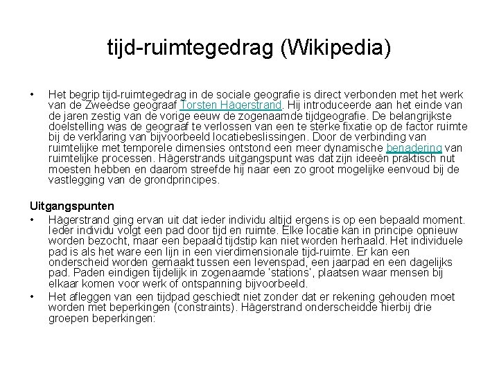 tijd-ruimtegedrag (Wikipedia) • Het begrip tijd-ruimtegedrag in de sociale geografie is direct verbonden met