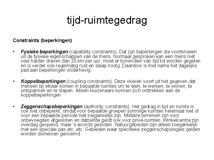 tijd-ruimtegedrag Constraints (beperkingen) • Fysieke beperkingen (capability constraints). Dat zijn beperkingen die voortvloeien uit