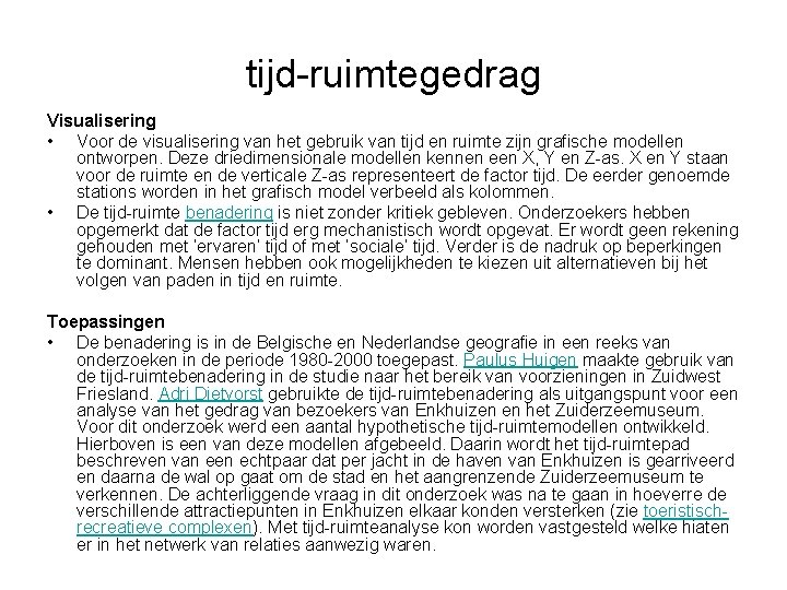 tijd-ruimtegedrag Visualisering • Voor de visualisering van het gebruik van tijd en ruimte zijn