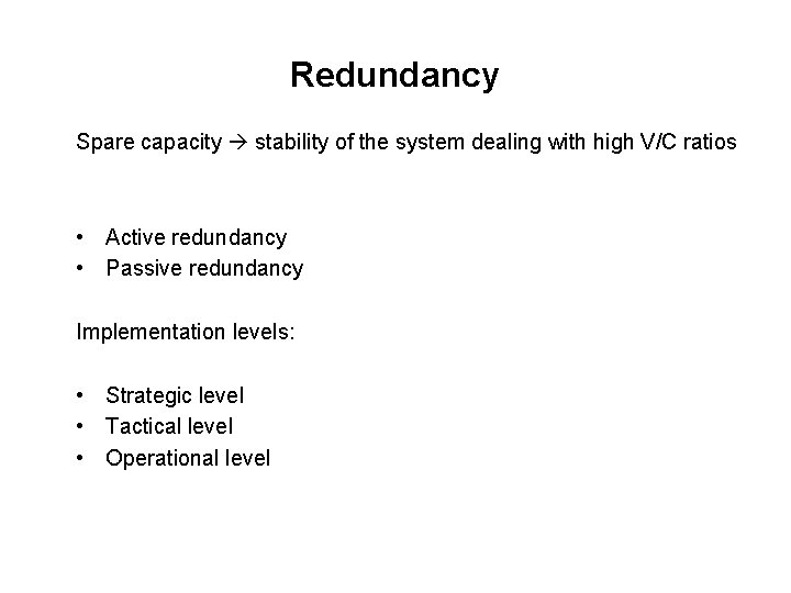 Redundancy Spare capacity stability of the system dealing with high V/C ratios • Active