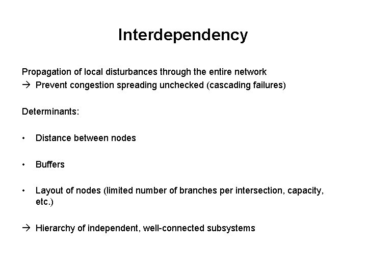 Interdependency Propagation of local disturbances through the entire network Prevent congestion spreading unchecked (cascading