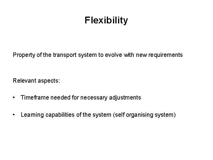 Flexibility Property of the transport system to evolve with new requirements Relevant aspects: •