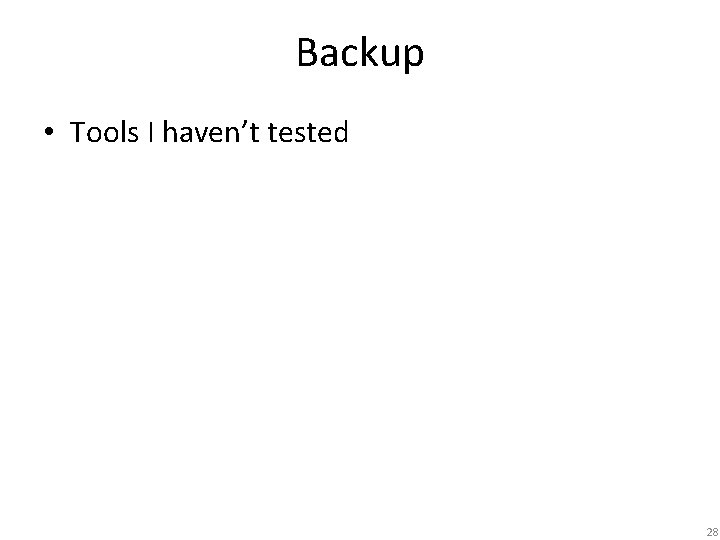 Backup • Tools I haven’t tested 28 