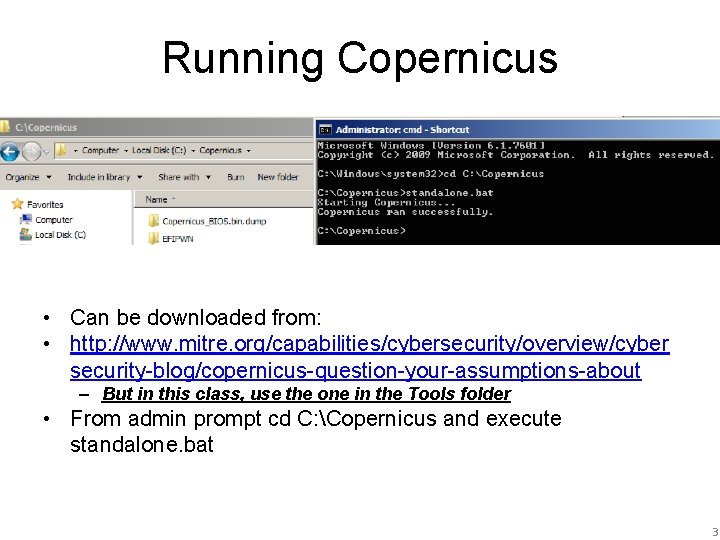 Running Copernicus • Can be downloaded from: • http: //www. mitre. org/capabilities/cybersecurity/overview/cyber security-blog/copernicus-question-your-assumptions-about –