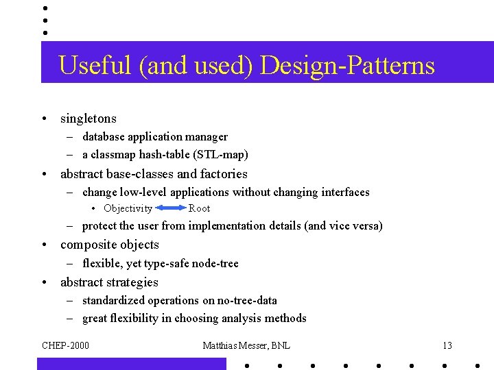 Useful (and used) Design-Patterns • singletons – database application manager – a classmap hash-table