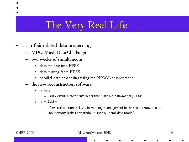 The Very Real Life. . . • . . . of simulated data processing