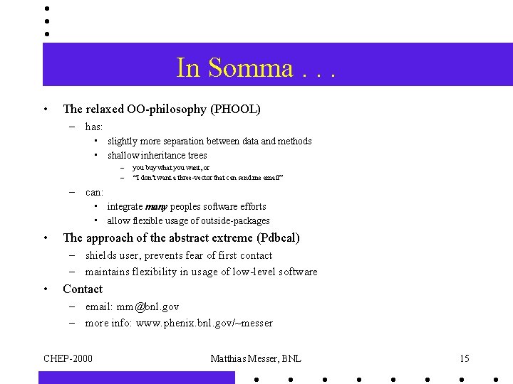 In Somma. . . • The relaxed OO-philosophy (PHOOL) – has: • slightly more