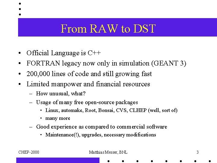 From RAW to DST • • Official Language is C++ FORTRAN legacy now only