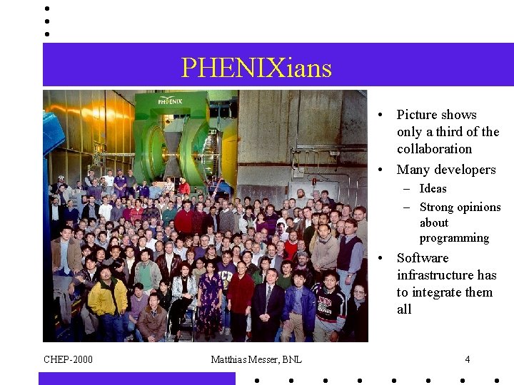 PHENIXians • Picture shows only a third of the collaboration • Many developers –