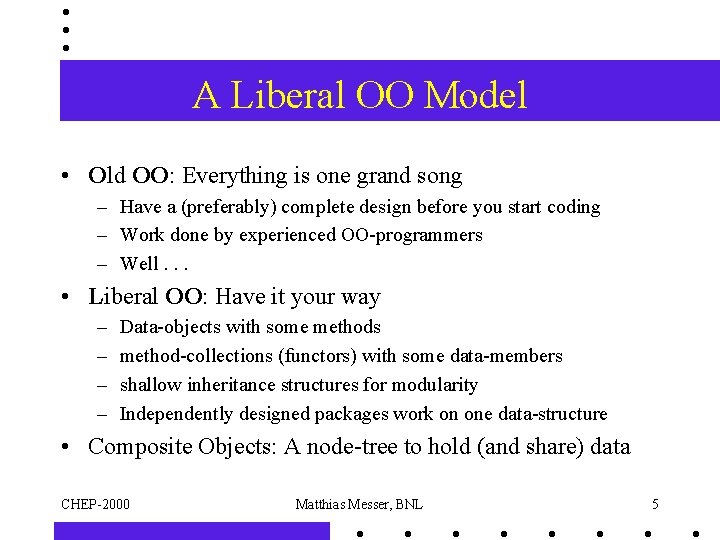 A Liberal OO Model • Old OO: Everything is one grand song – Have