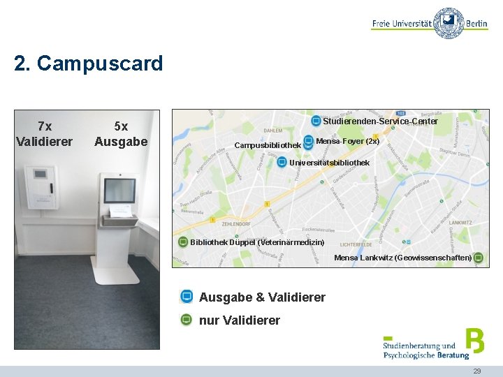 2. Campuscard 7 x Validierer 5 x Ausgabe Studierenden-Service-Center Campusbibliothek Mensa-Foyer (2 x) Universitätsbibliothek