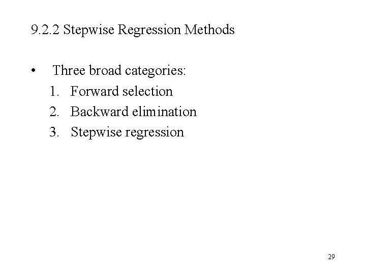 9. 2. 2 Stepwise Regression Methods • Three broad categories: 1. Forward selection 2.