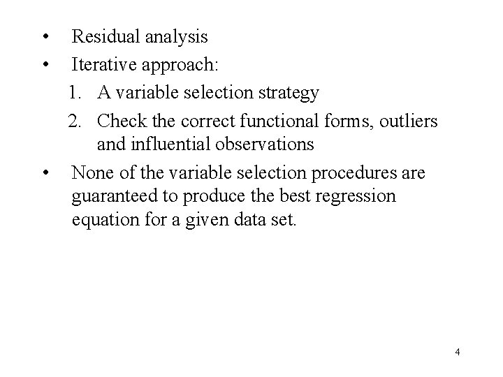  • • Residual analysis Iterative approach: 1. A variable selection strategy 2. Check