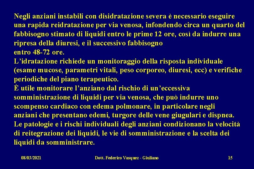 Negli anziani instabili con disidratazione severa è necessario eseguire una rapida reidratazione per via