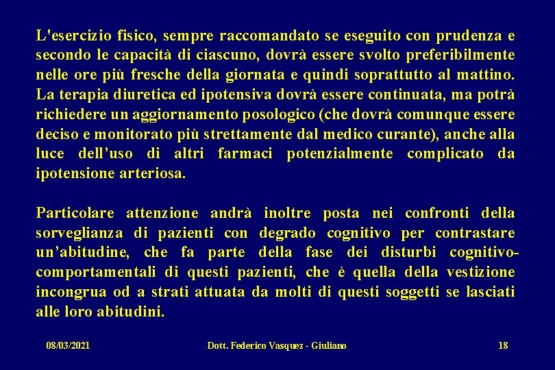 L'esercizio fisico, sempre raccomandato se eseguito con prudenza e secondo le capacità di ciascuno,