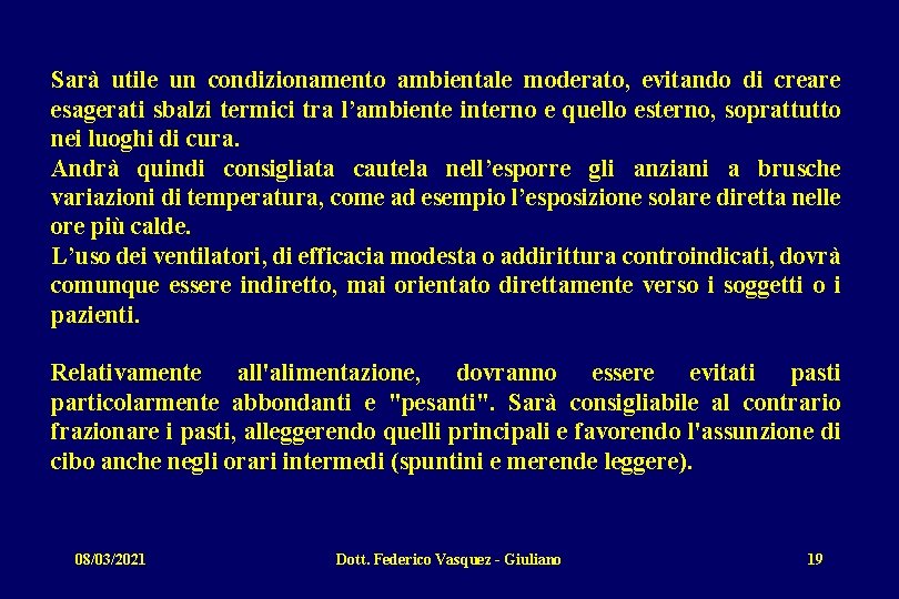 Sarà utile un condizionamento ambientale moderato, evitando di creare esagerati sbalzi termici tra l’ambiente