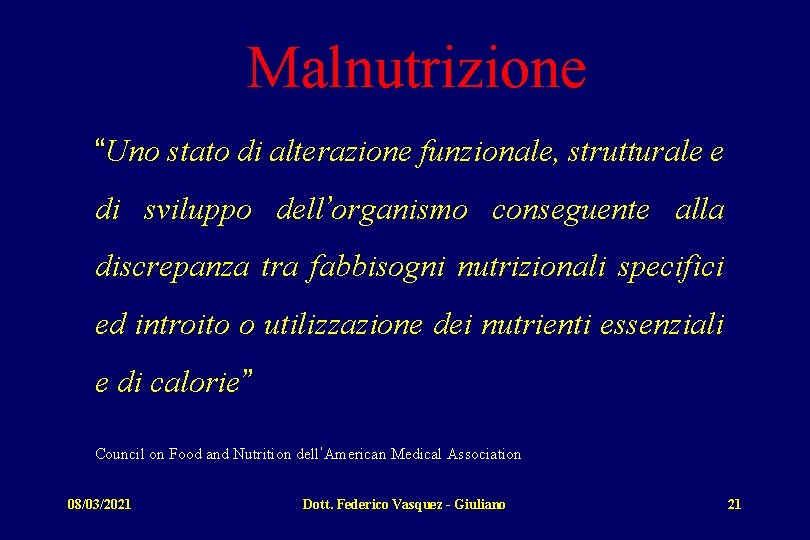 Malnutrizione “Uno stato di alterazione funzionale, strutturale e di sviluppo dell’organismo conseguente alla discrepanza