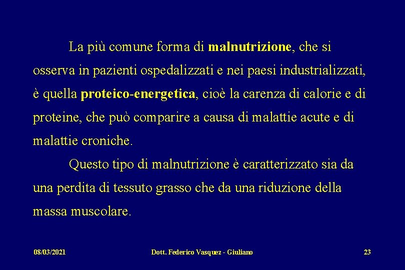 La più comune forma di malnutrizione, che si osserva in pazienti ospedalizzati e nei